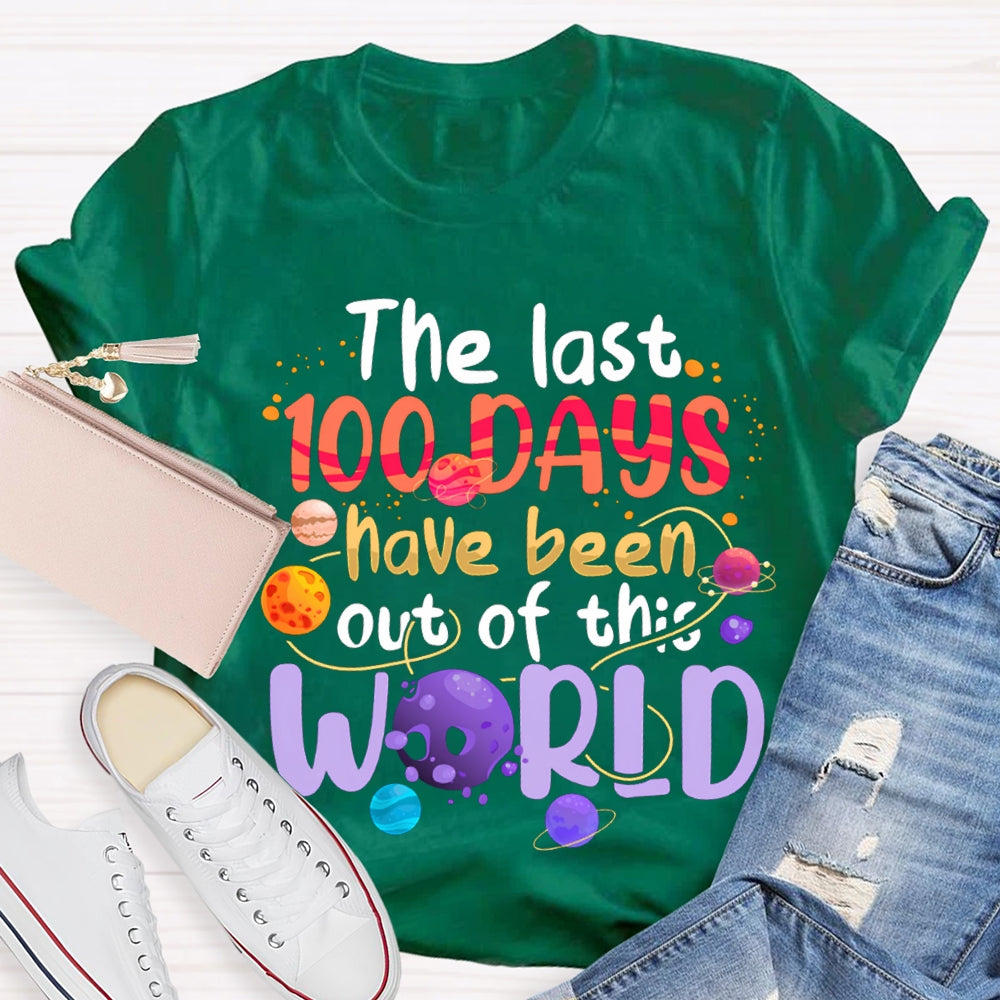 The Last 100 Days Have Been Out Of This World T-shirt