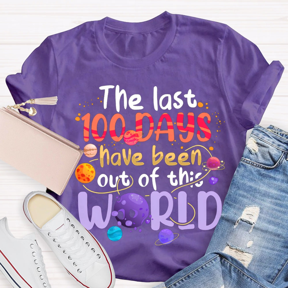 The Last 100 Days Have Been Out Of This World T-shirt