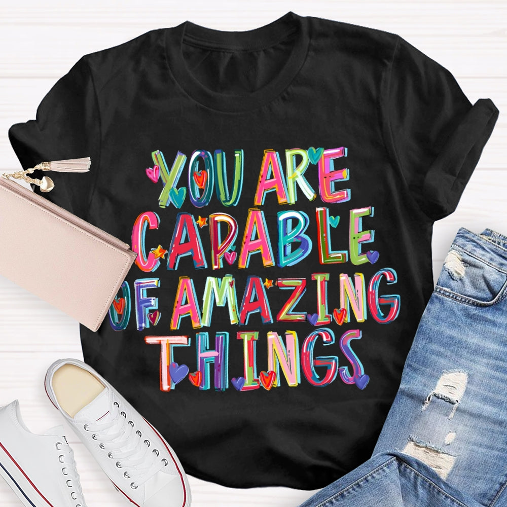 You Are Capable Of Amazing Things Colorful Hearts And Fonts T-shirt