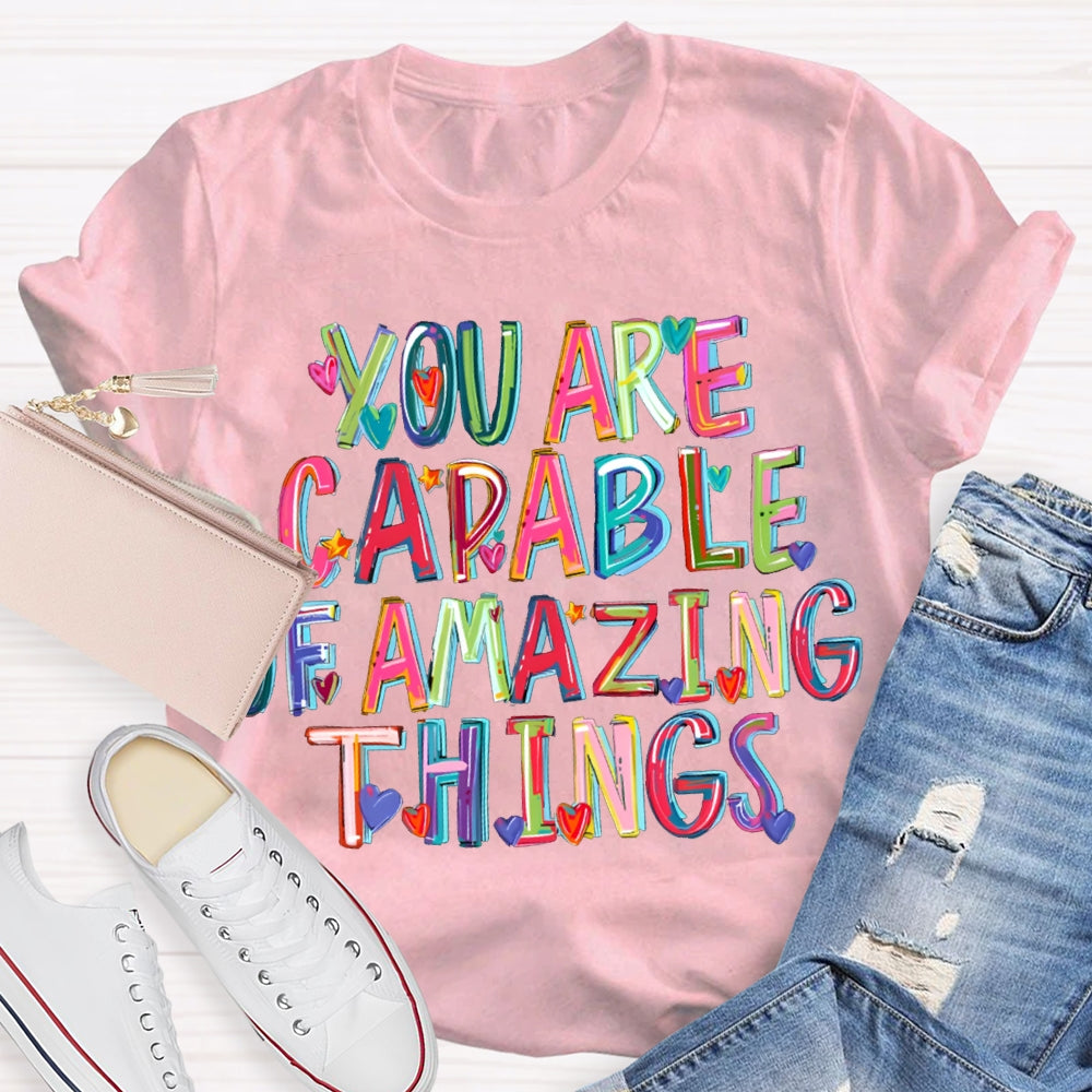 You Are Capable Of Amazing Things Colorful Hearts And Fonts T-shirt