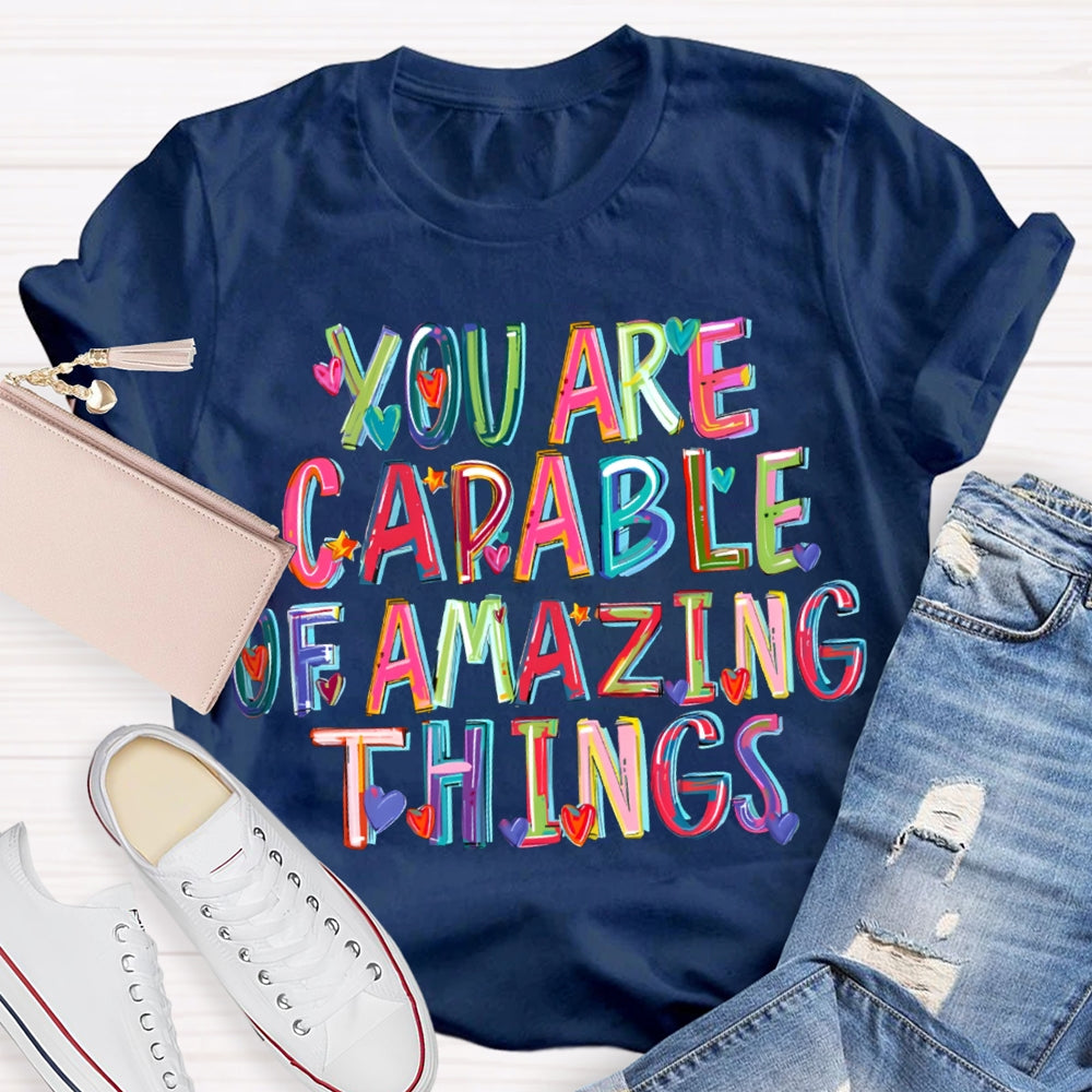 You Are Capable Of Amazing Things Colorful Hearts And Fonts T-shirt