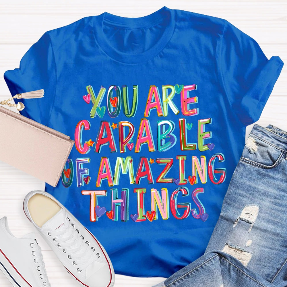 You Are Capable Of Amazing Things Colorful Hearts And Fonts T-shirt