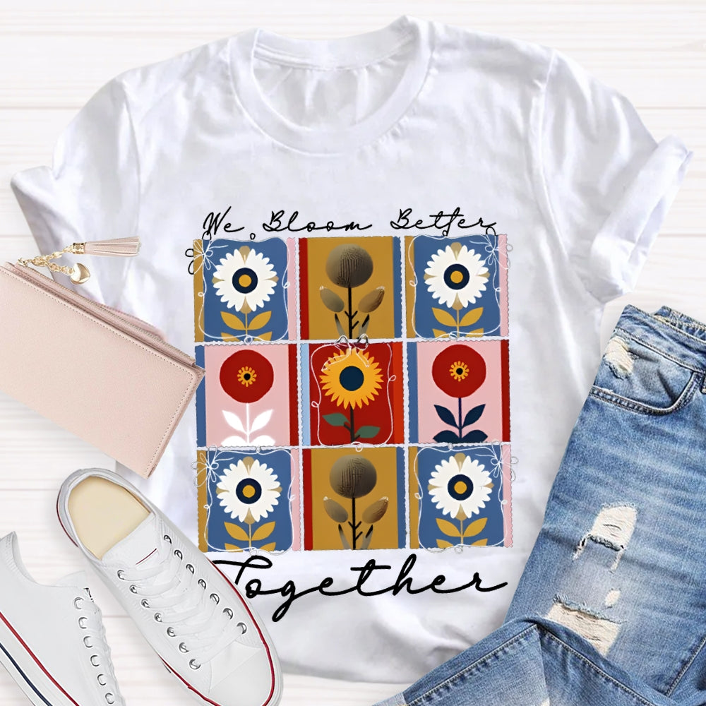 We Bloom Better Together Colorful Sunflowers T-shirt
