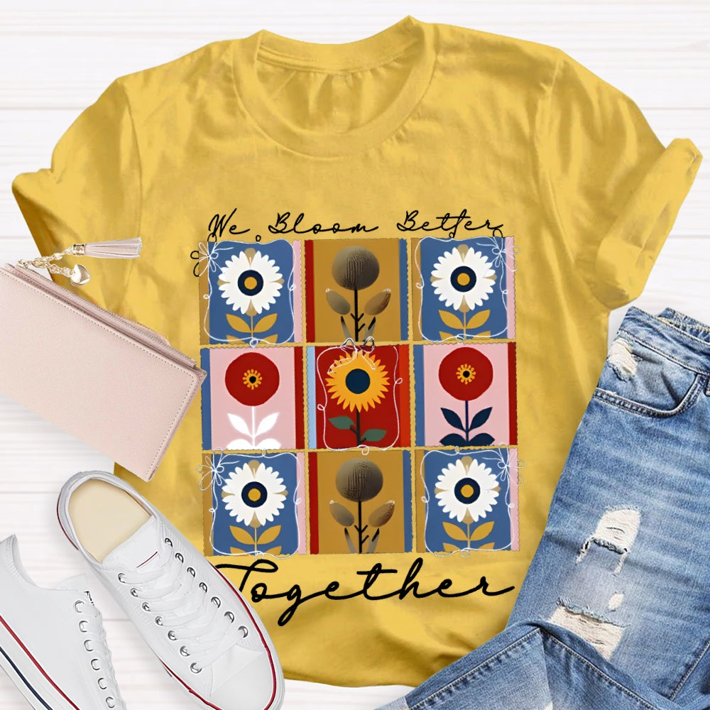 We Bloom Better Together Colorful Sunflowers T-shirt