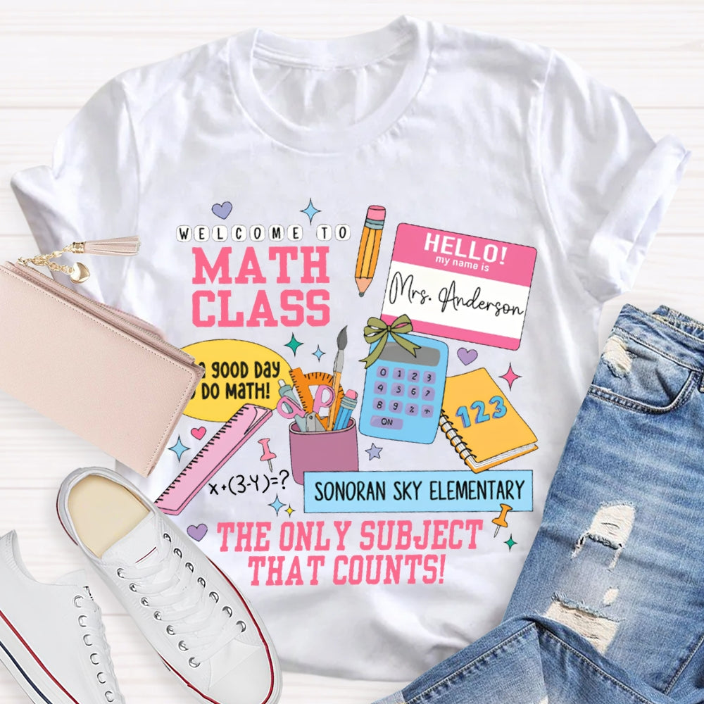 Personalized Name And School Name Welcome To Math Class The Only Subject That Counts T-shirt
