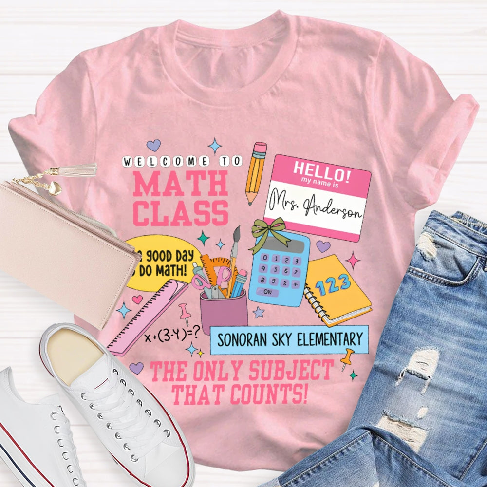 Personalized Name And School Name Welcome To Math Class The Only Subject That Counts T-shirt