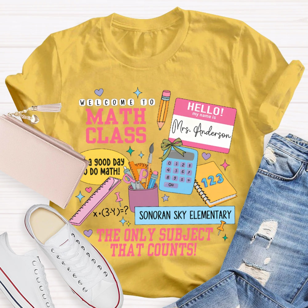 Personalized Name And School Name Welcome To Math Class The Only Subject That Counts T-shirt