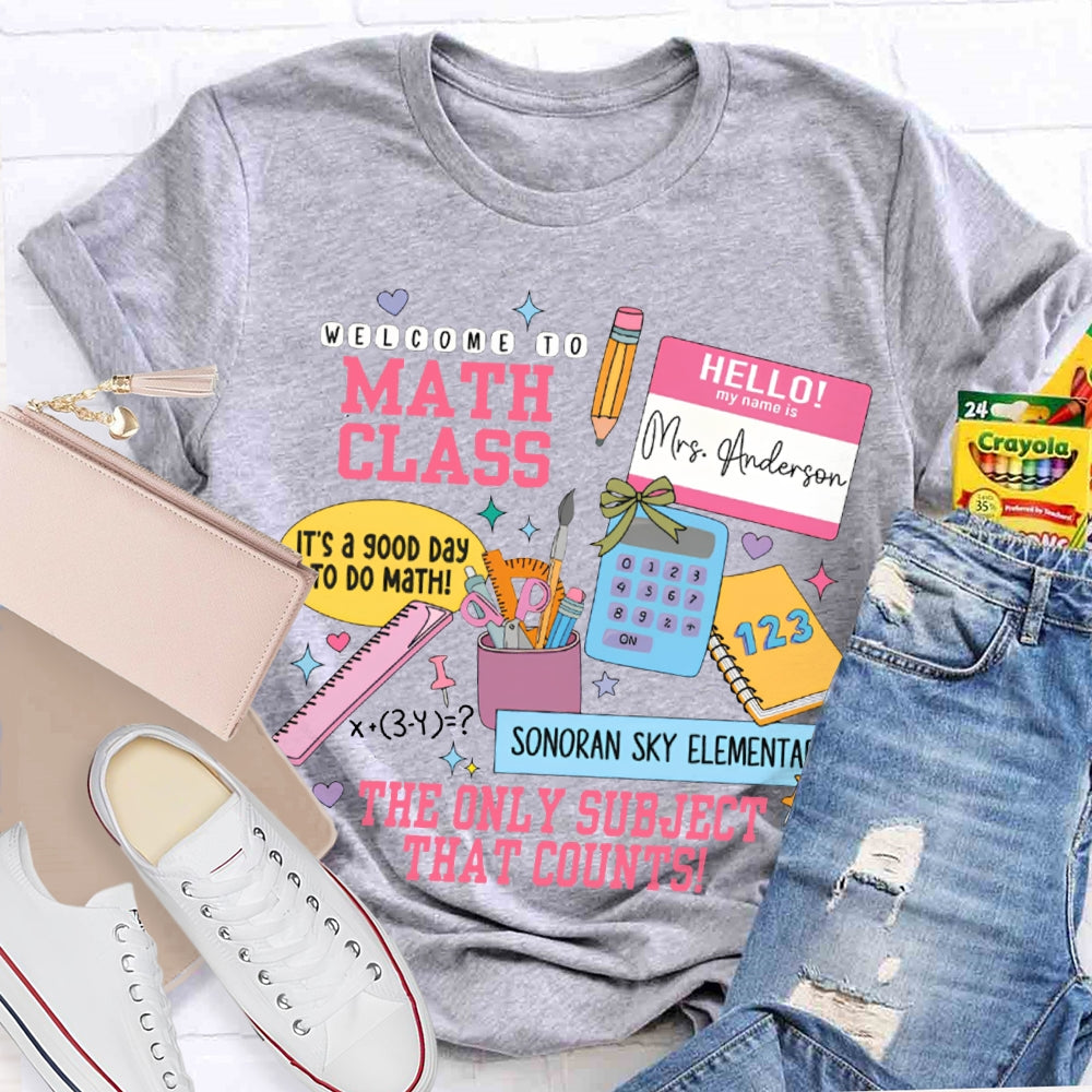 Personalized Name And School Name Welcome To Math Class The Only Subject That Counts T-shirt