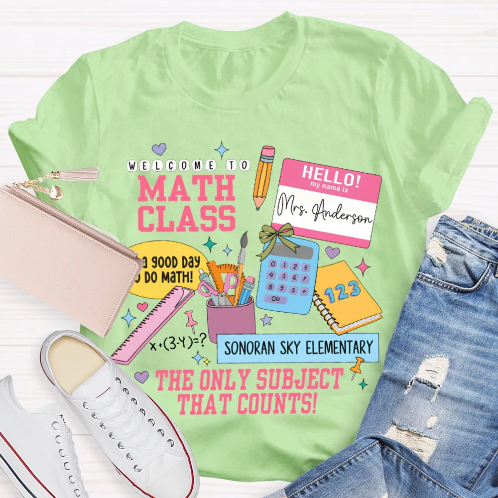 Personalized Name And School Name Welcome To Math Class The Only Subject That Counts T-shirt