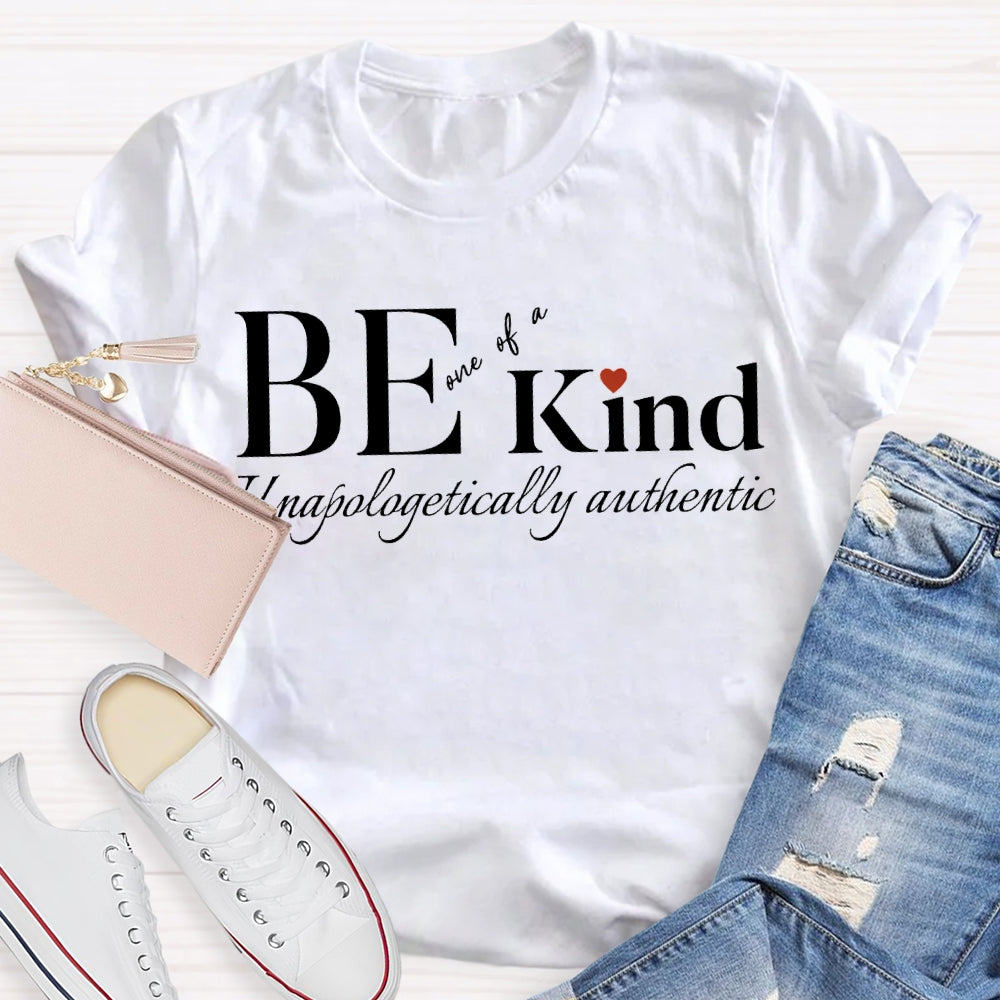 Be Kind One Of A Unapologetically Authentic T-shirt