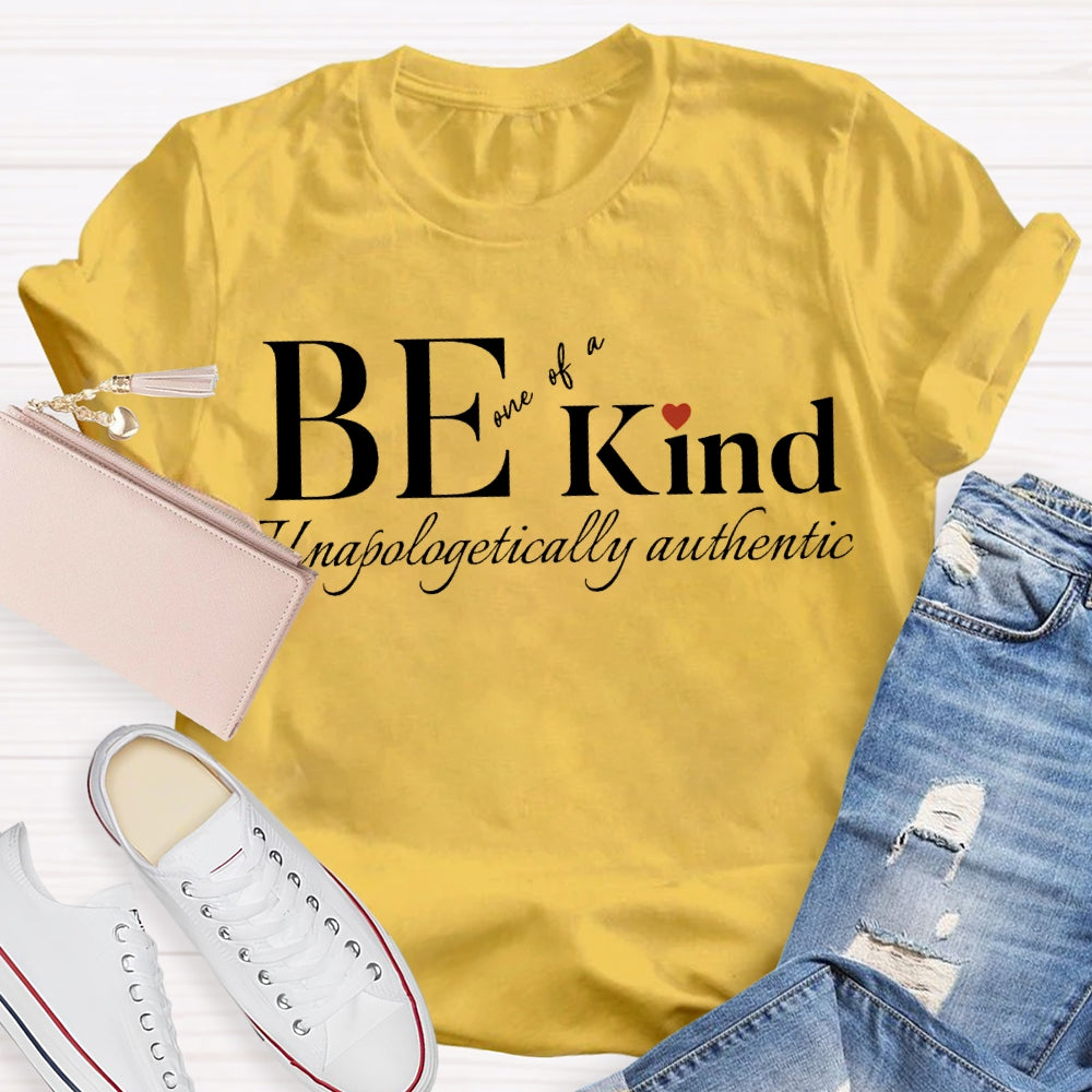 Be Kind One Of A Unapologetically Authentic T-shirt