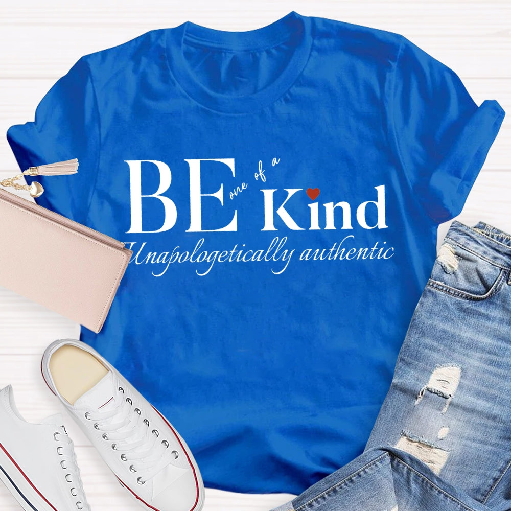 Be Kind One Of A Unapologetically Authentic T-shirt