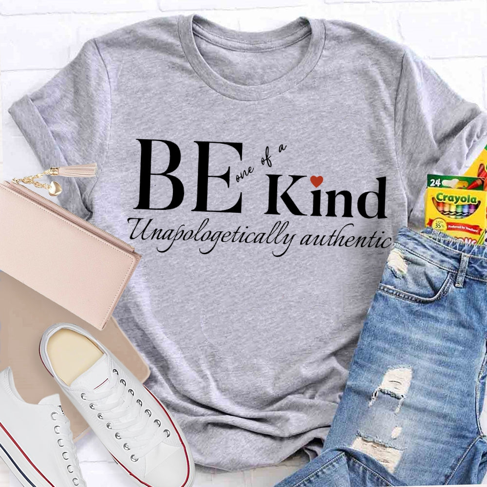 Be Kind One Of A Unapologetically Authentic T-shirt
