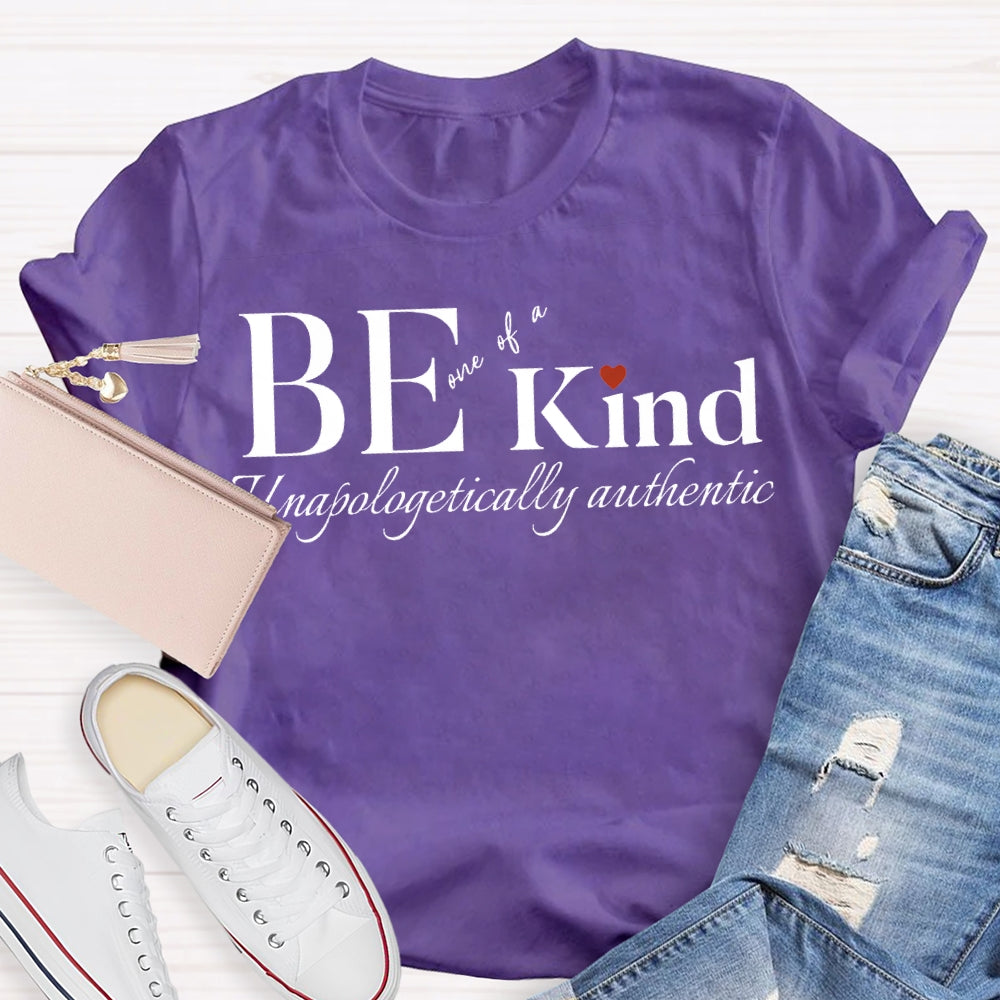 Be Kind One Of A Unapologetically Authentic T-shirt