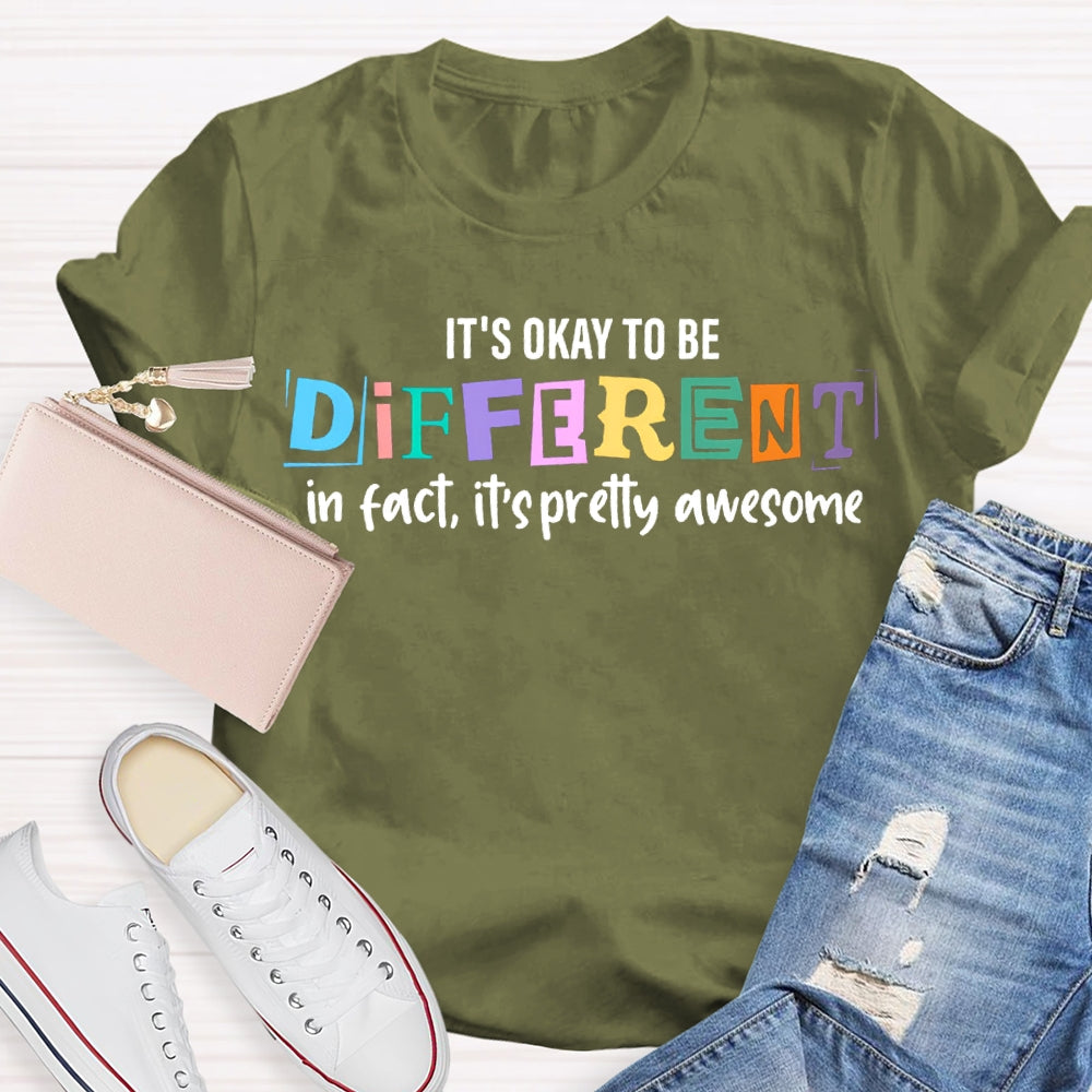 It'S Okay To Be Different In Fact It'S Pretty Awesome T-shirt
