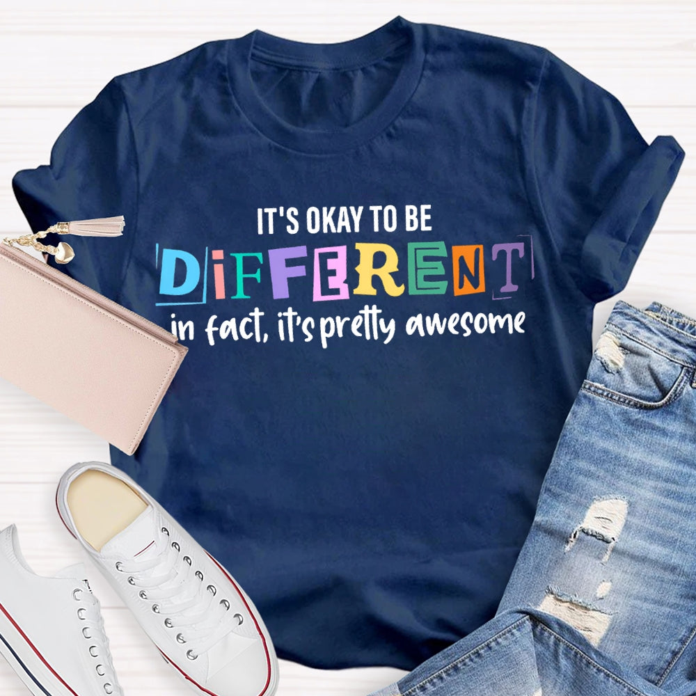 It'S Okay To Be Different In Fact It'S Pretty Awesome T-shirt
