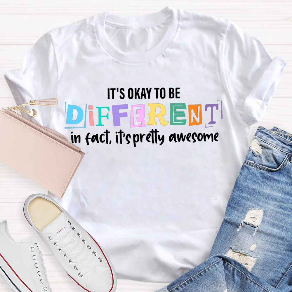 It'S Okay To Be Different In Fact It'S Pretty Awesome T-shirt