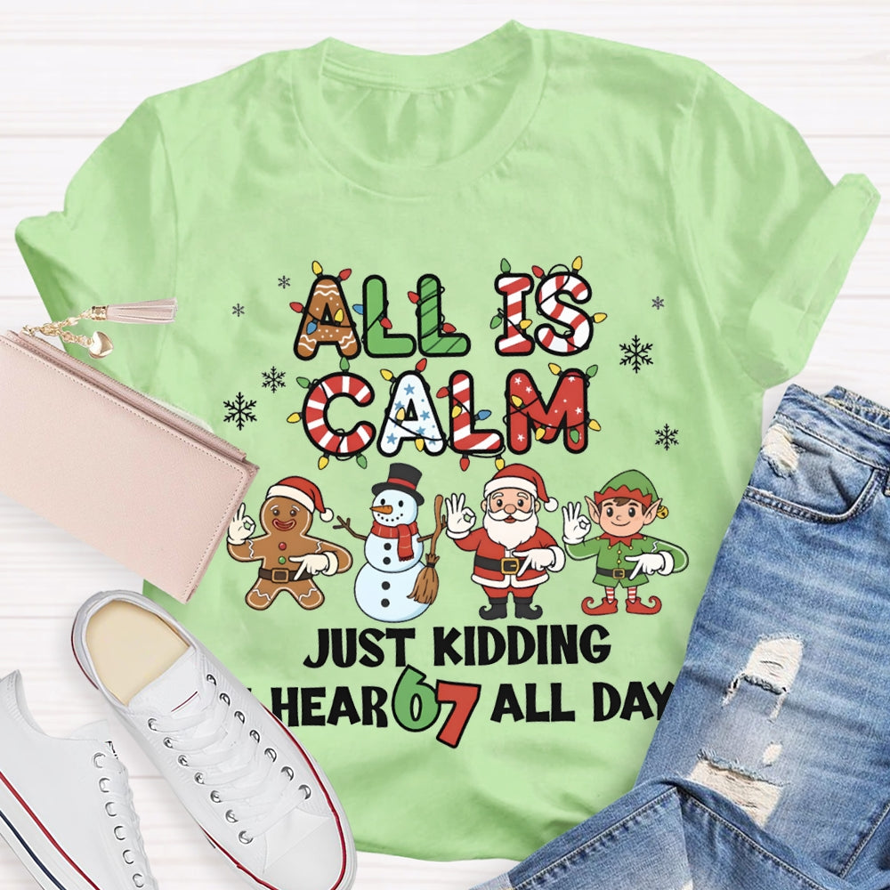 All Is Calm Just Kidding I Hear 67 All Day Christmas Lights T-shirt