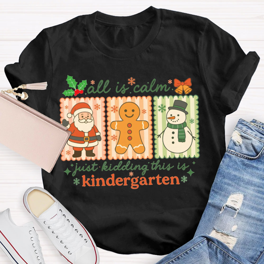 All Is Calm Just Kidding This Is Kindergarten Santa Claus And The Snowman T-shirt