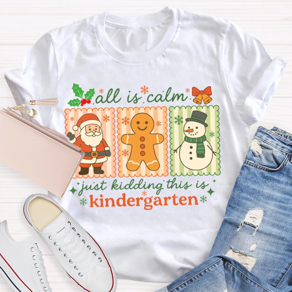 All Is Calm Just Kidding This Is Kindergarten Santa Claus And The Snowman T-shirt