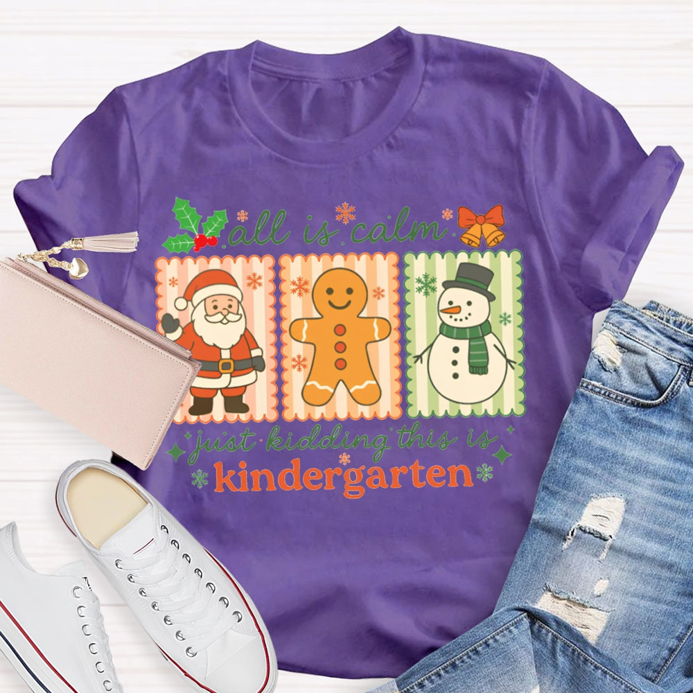 All Is Calm Just Kidding This Is Kindergarten Santa Claus And The Snowman T-shirt