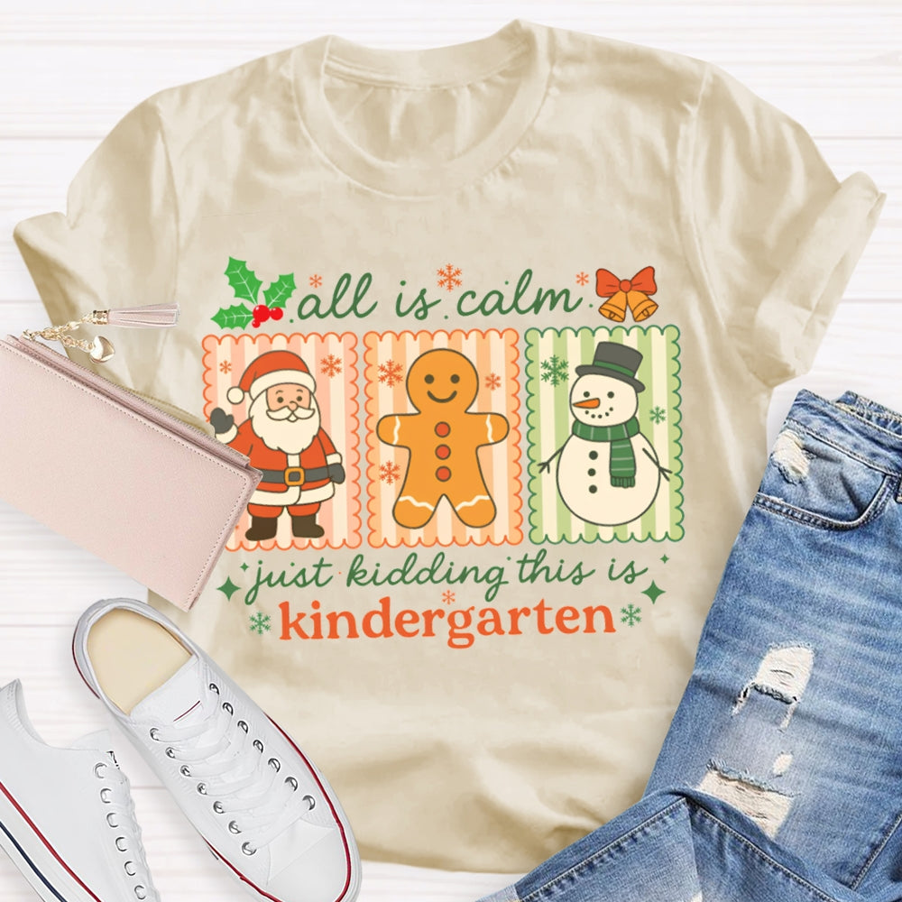 All Is Calm Just Kidding This Is Kindergarten Santa Claus And The Snowman T-shirt