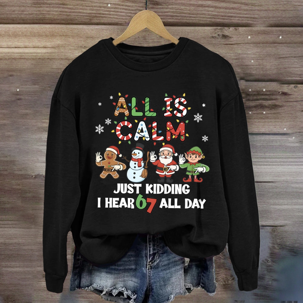 All Is Calm Just Kidding I Hear 67 All Day Christmas Lights Sweatshirt