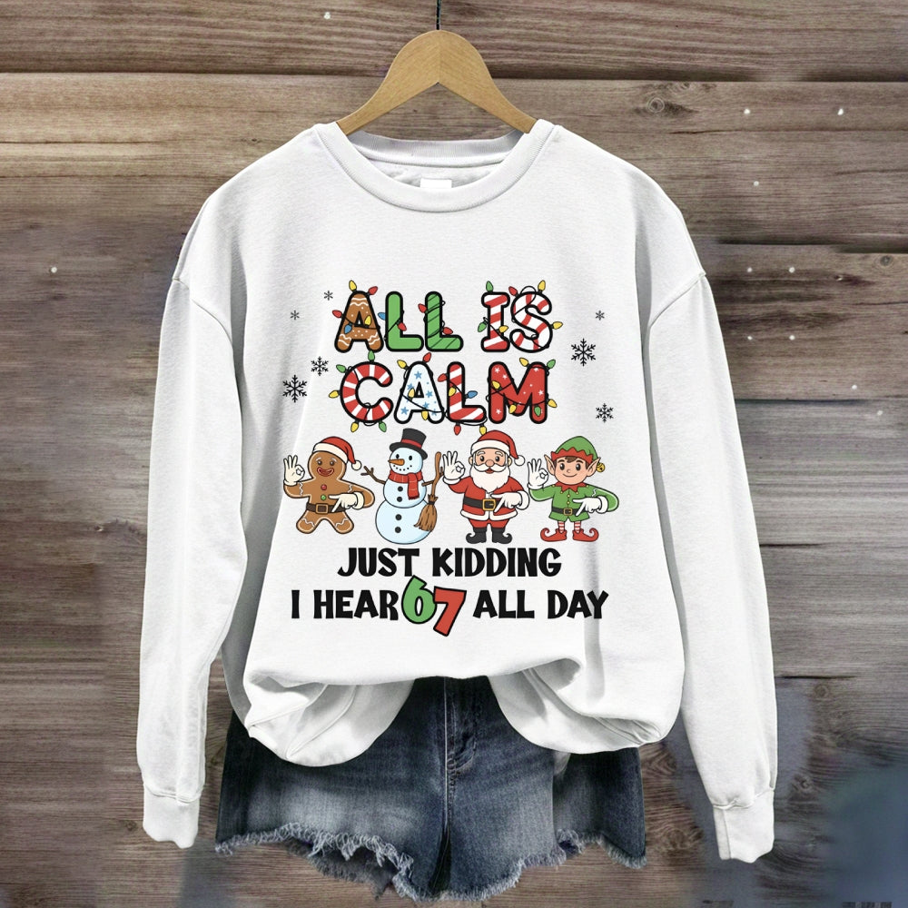 All Is Calm Just Kidding I Hear 67 All Day Christmas Lights Sweatshirt