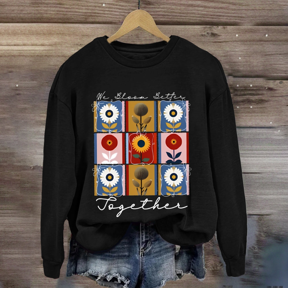 We Bloom Better Together Colorful Sunflowers Sweatshirt