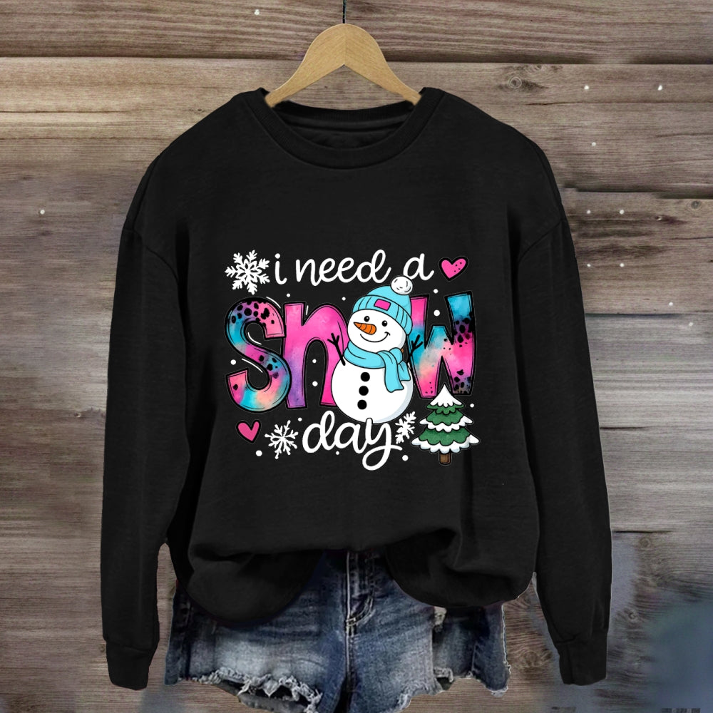 I Need A Snow Day Snowman Sweatshirt