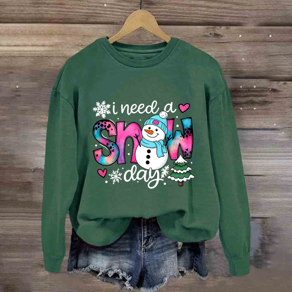 I Need A Snow Day Snowman Sweatshirt
