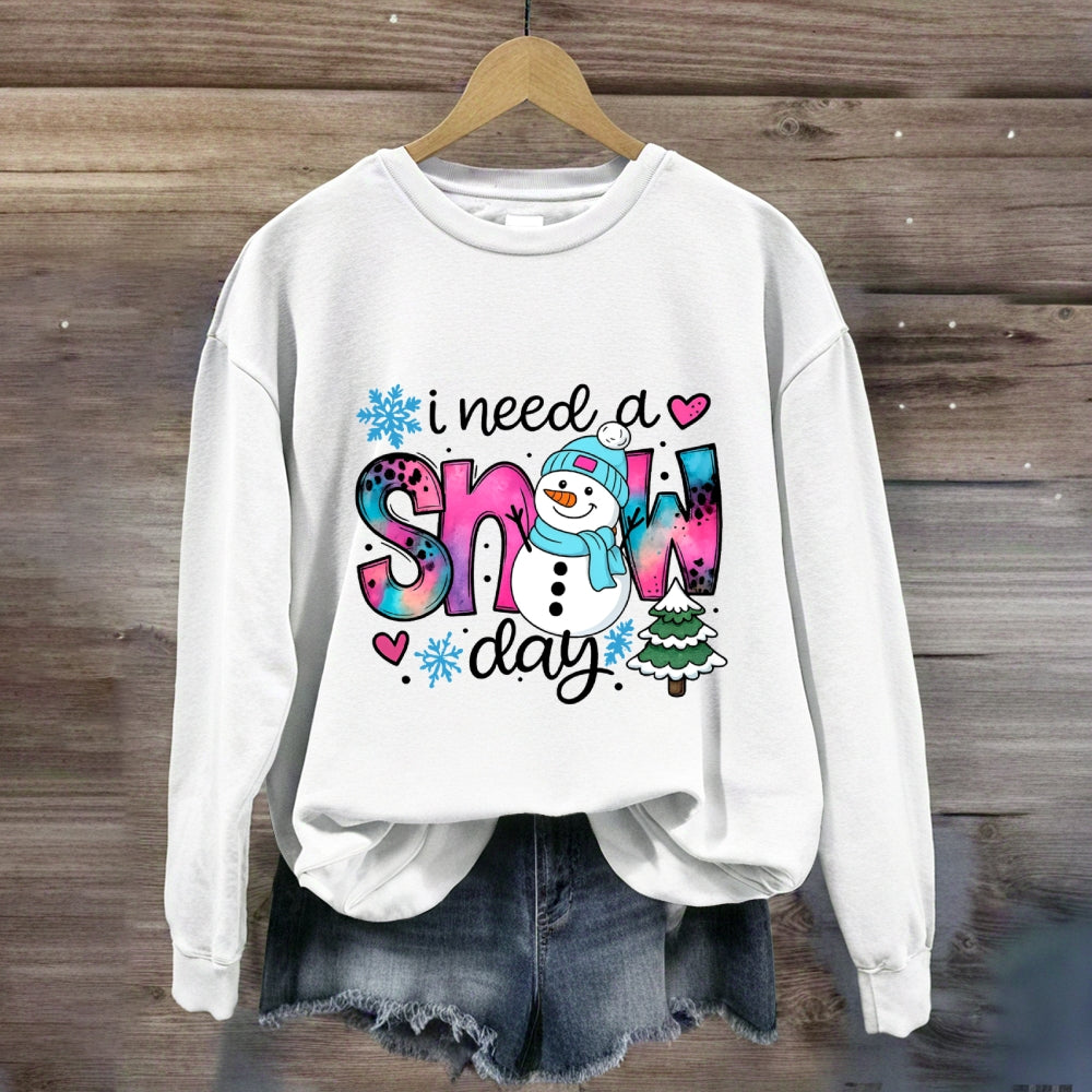 I Need A Snow Day Snowman Sweatshirt