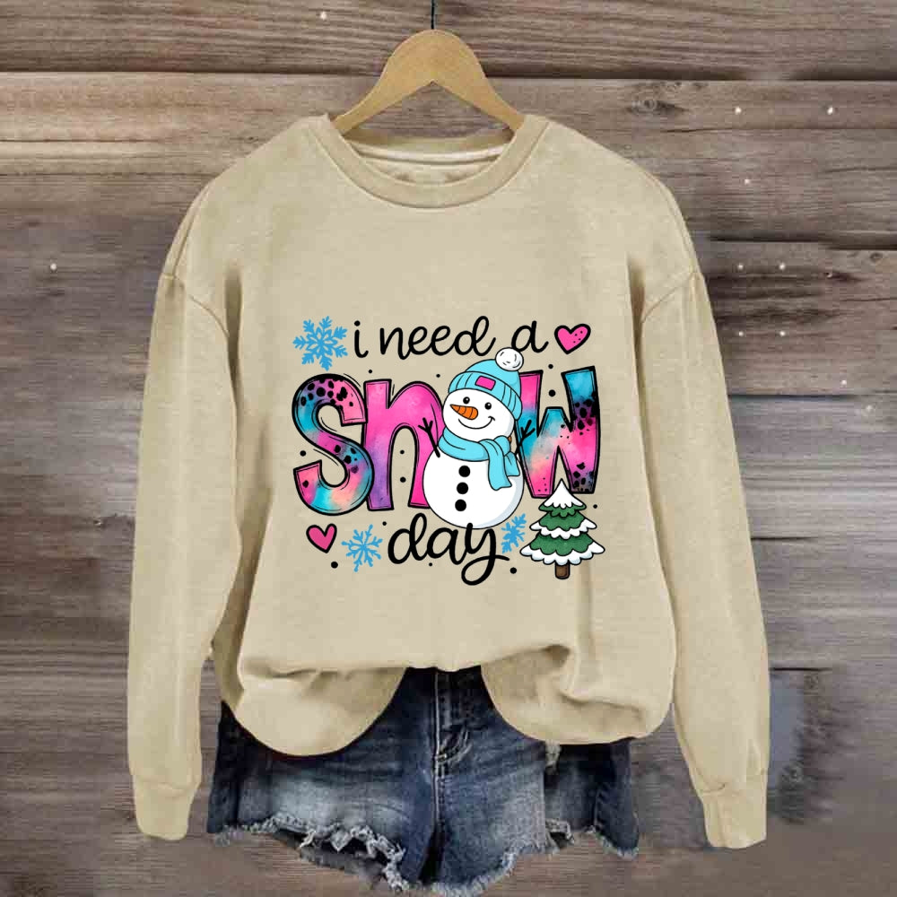 I Need A Snow Day Snowman Sweatshirt