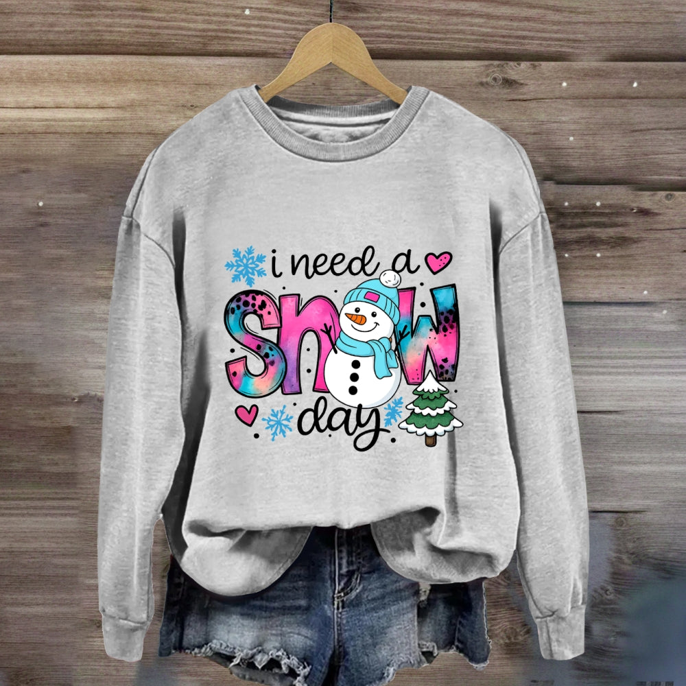 I Need A Snow Day Snowman Sweatshirt