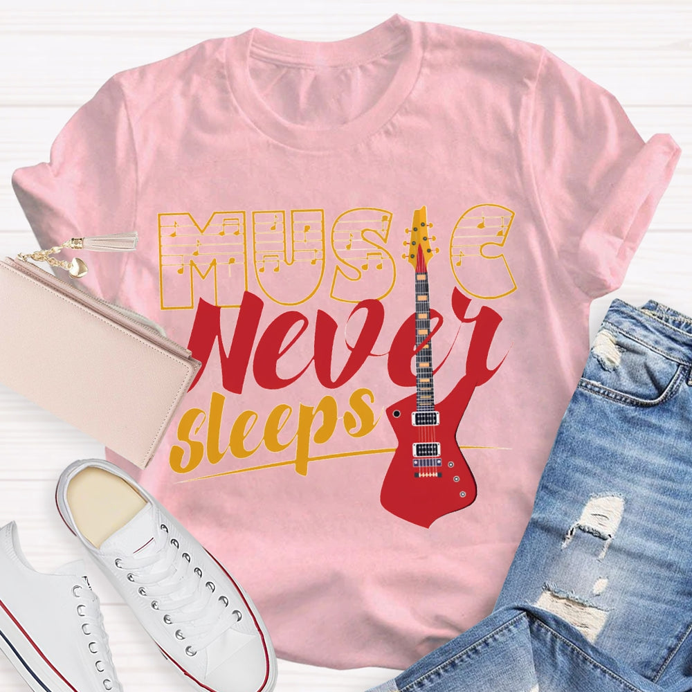 Music Never Sleeps Give Me A Guitar Music Teacher T-shirt