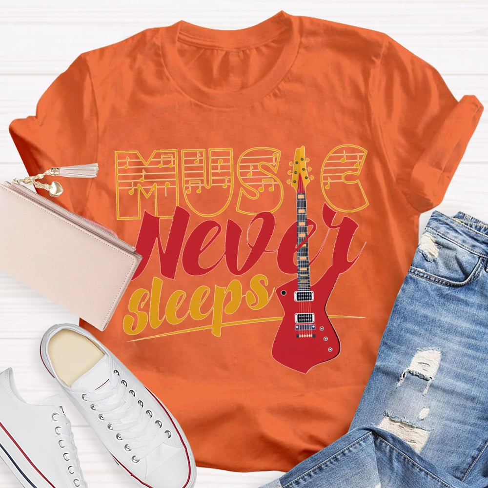 Music Never Sleeps Give Me A Guitar Music Teacher T-shirt