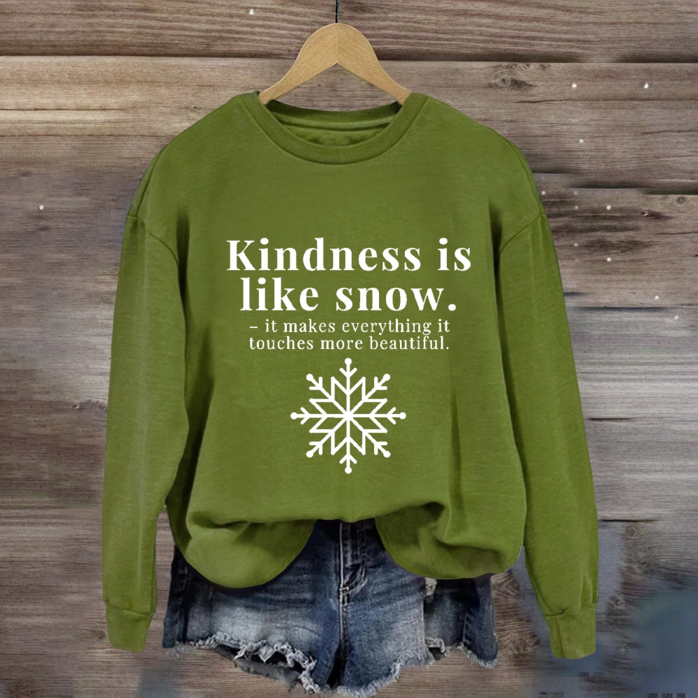 Kindness Is Like Snow It Makes Everything It Touches More Beautiful Sweatshirt