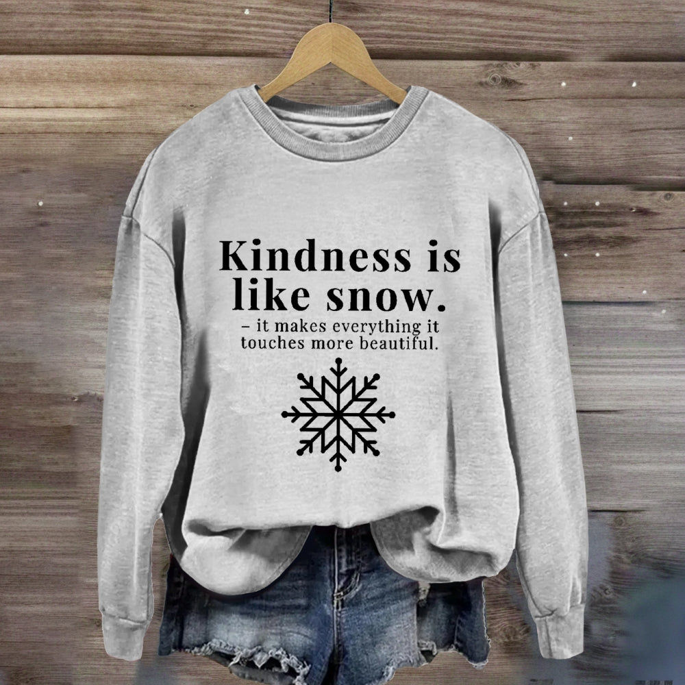 Kindness Is Like Snow It Makes Everything It Touches More Beautiful Sweatshirt