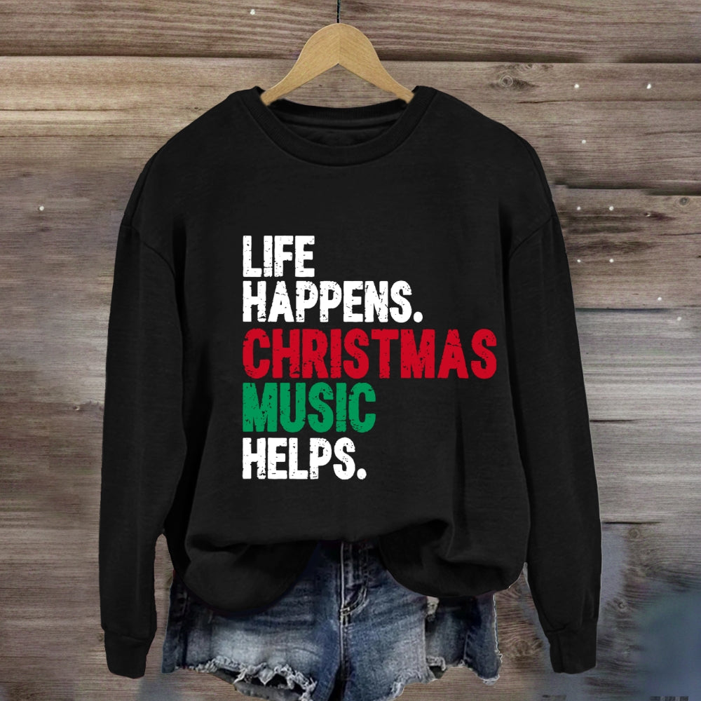 Life Happens Christmas Music Helps Sweatshirt