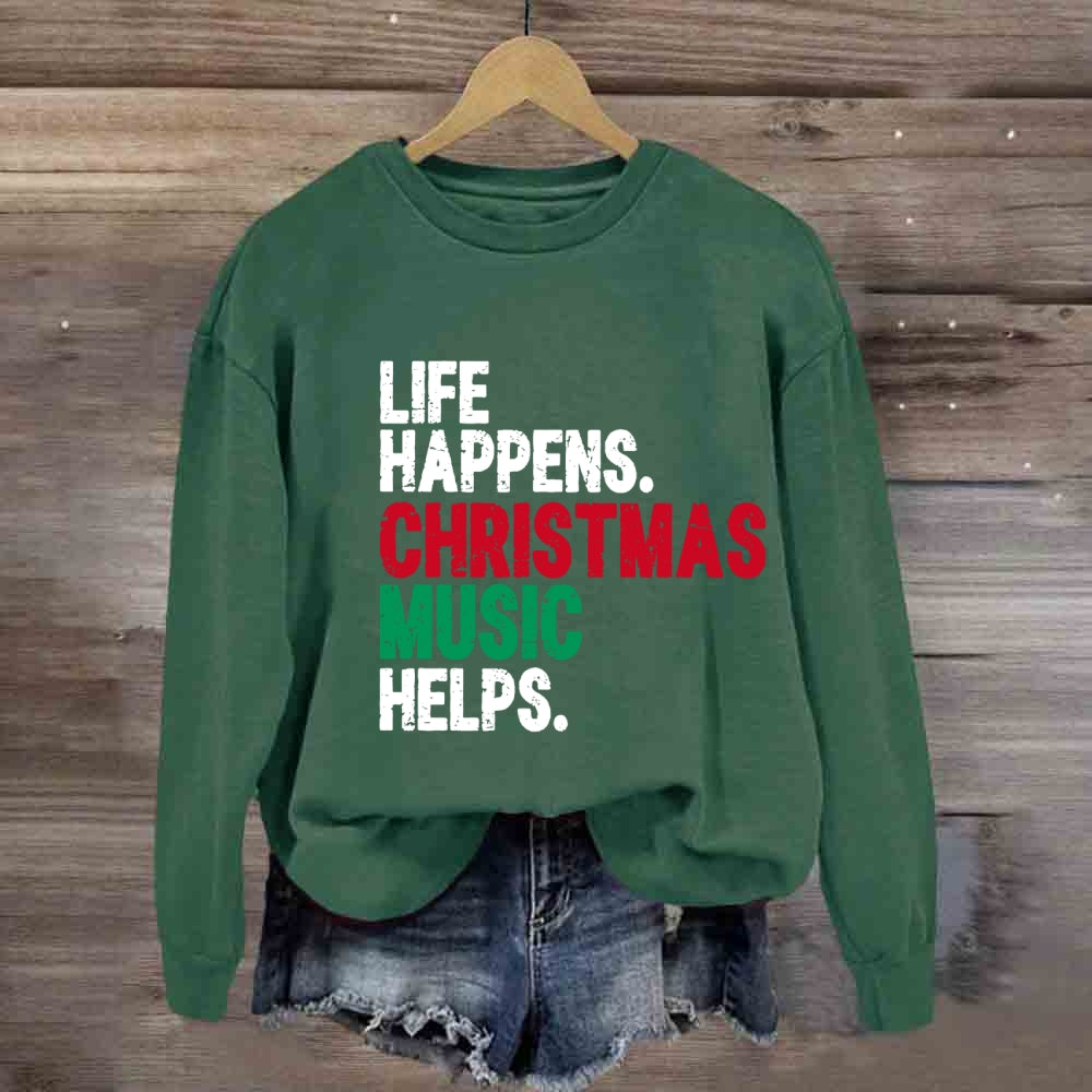Life Happens Christmas Music Helps Sweatshirt