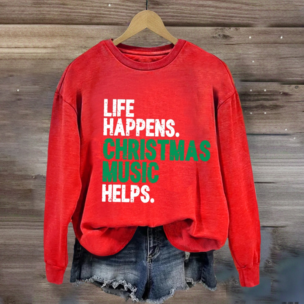 Life Happens Christmas Music Helps Sweatshirt