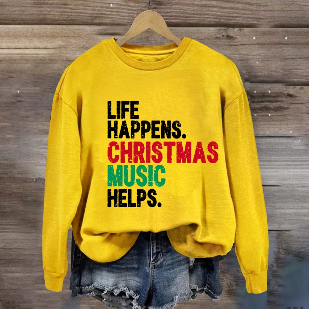 Life Happens Christmas Music Helps Sweatshirt