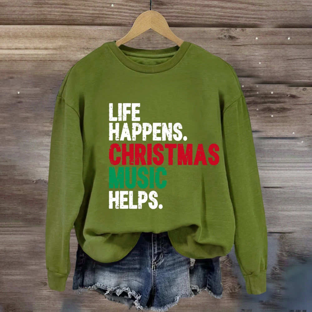 Life Happens Christmas Music Helps Sweatshirt