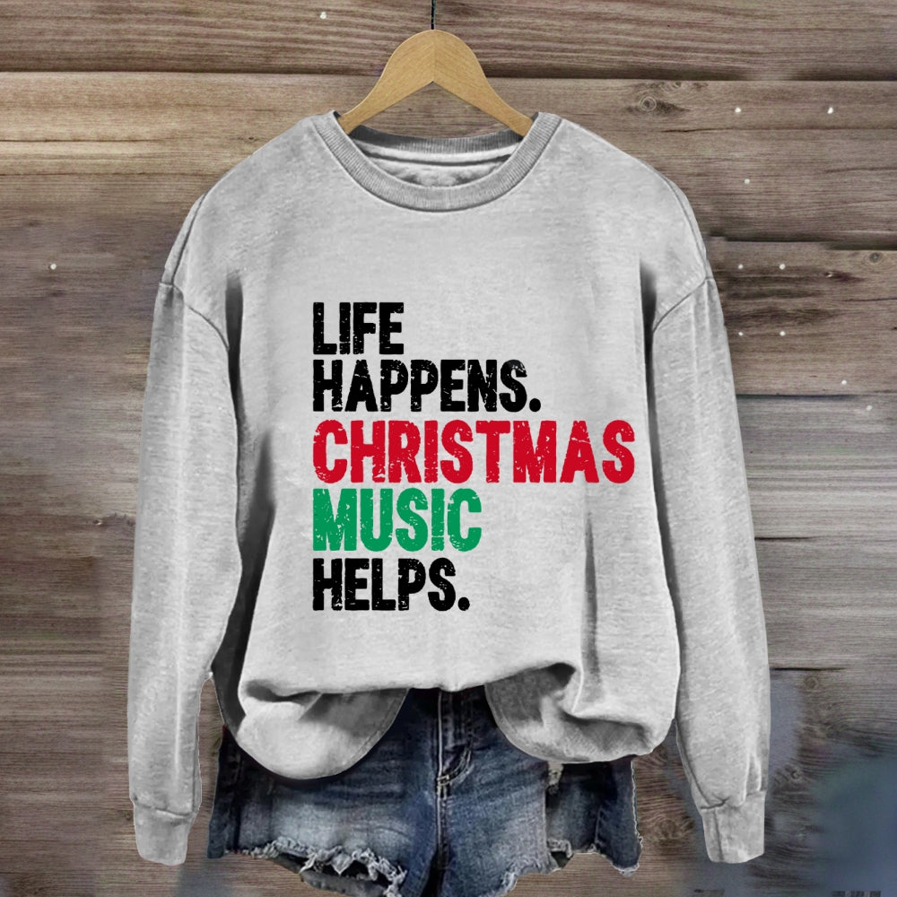 Life Happens Christmas Music Helps Sweatshirt