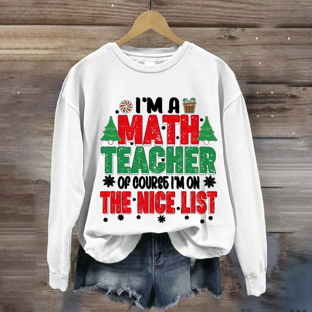 I'M A Math Teacher Of Course I'M On The Nice List Sweatshirt