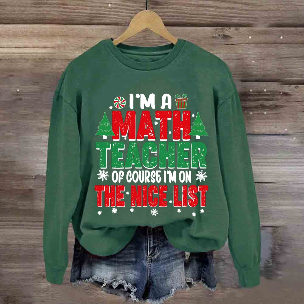 I'M A Math Teacher Of Course I'M On The Nice List Sweatshirt