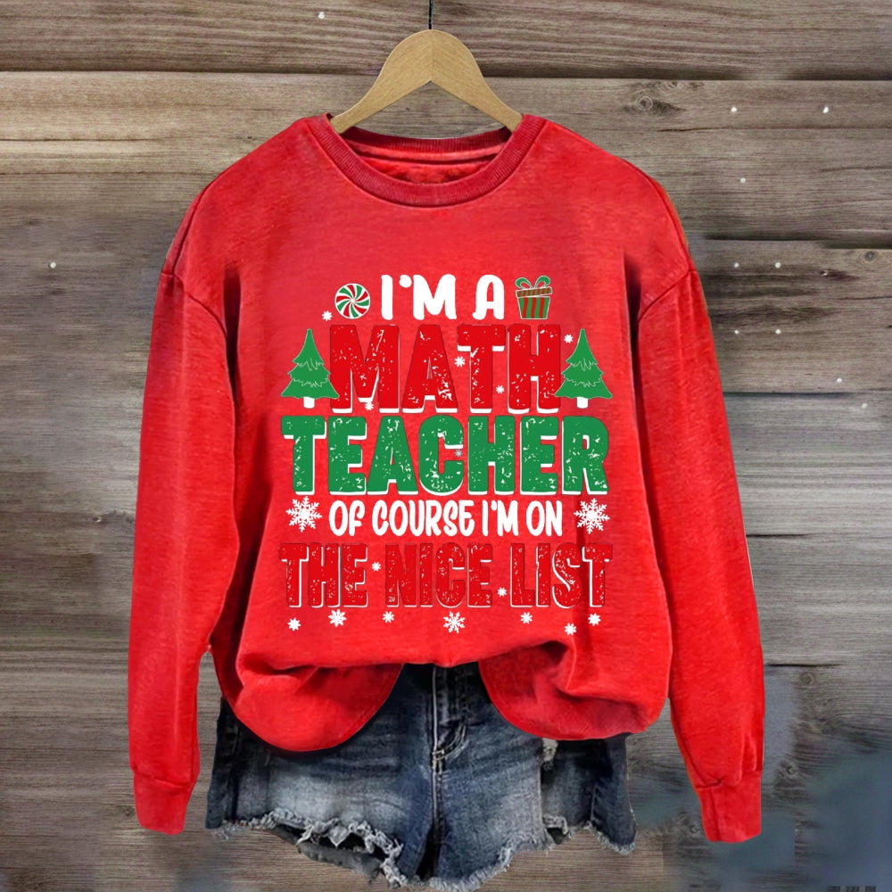 I'M A Math Teacher Of Course I'M On The Nice List Sweatshirt