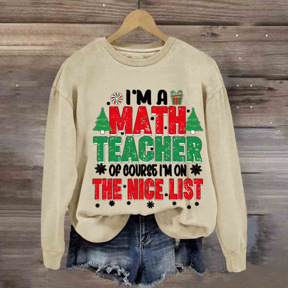 I'M A Math Teacher Of Course I'M On The Nice List Sweatshirt