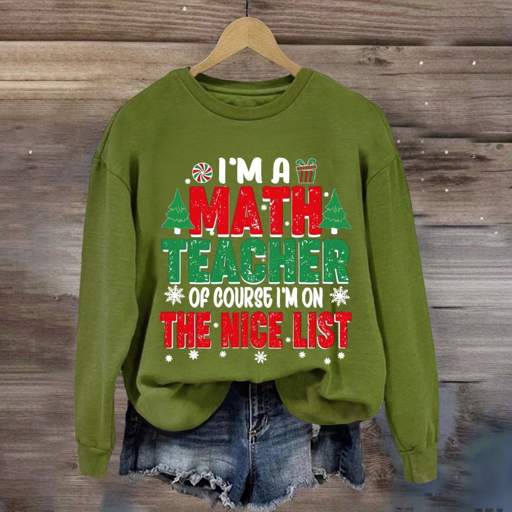 I'M A Math Teacher Of Course I'M On The Nice List Sweatshirt
