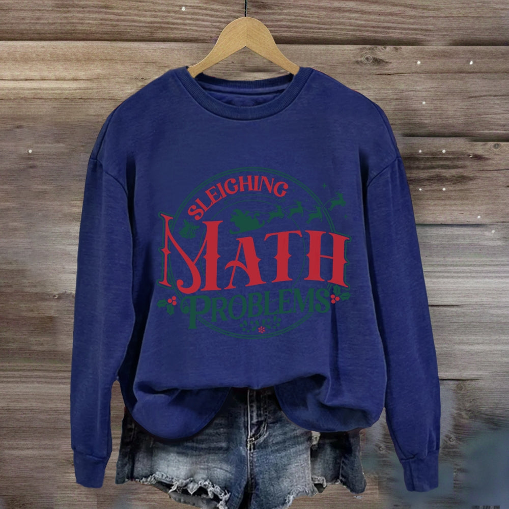 Sleighing Math Problems Christmas Math Teacher Sweatshirt